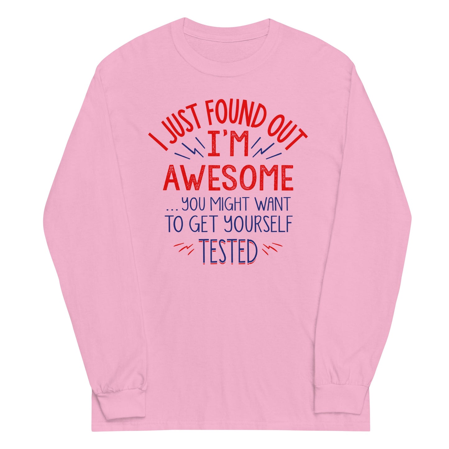 I'm Awesome, Get Yourself Tested Unisex Long Sleeve Tee