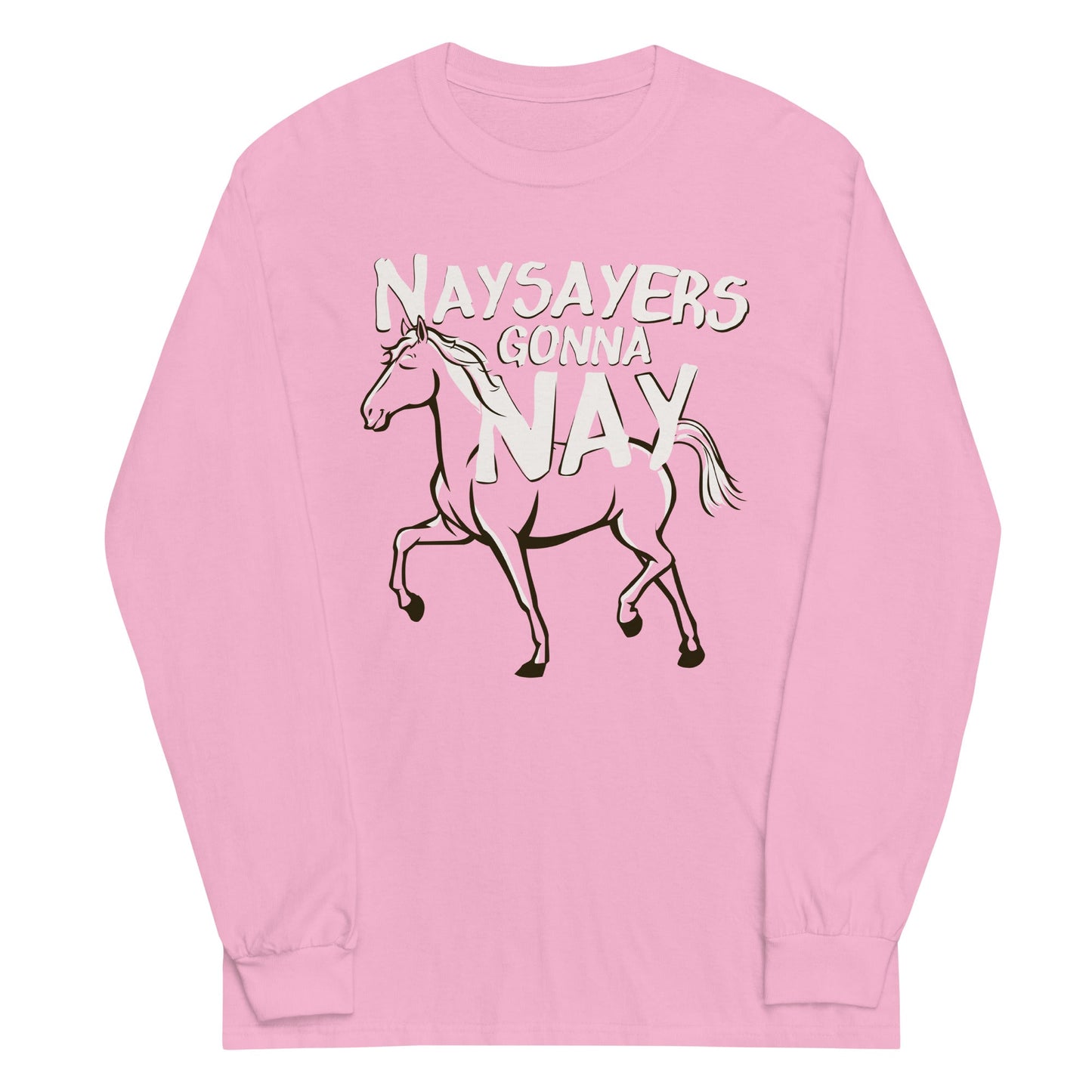 Nay Sayers Gonna Nay Unisex Long Sleeve Tee