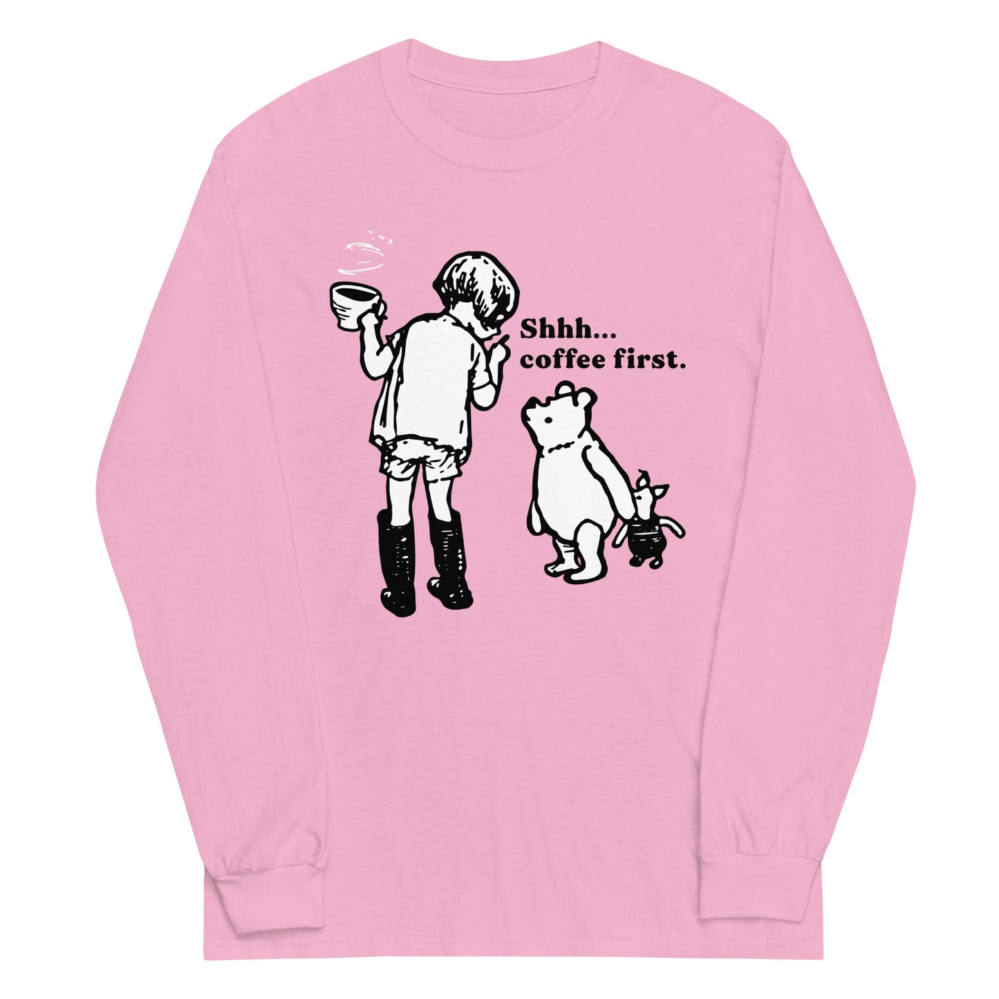 Shhh Coffee First Unisex Long Sleeve Tee