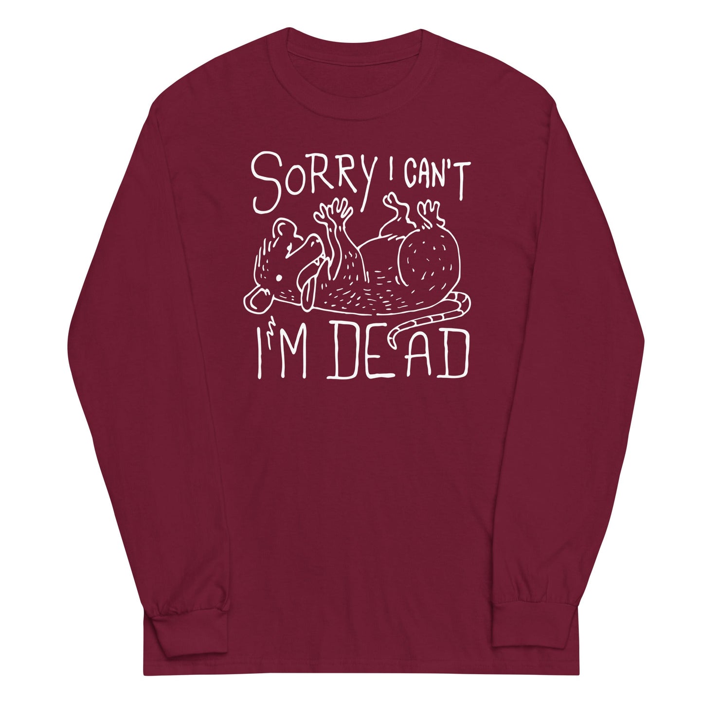 Sorry I Can't I'm Dead Unisex Long Sleeve Tee
