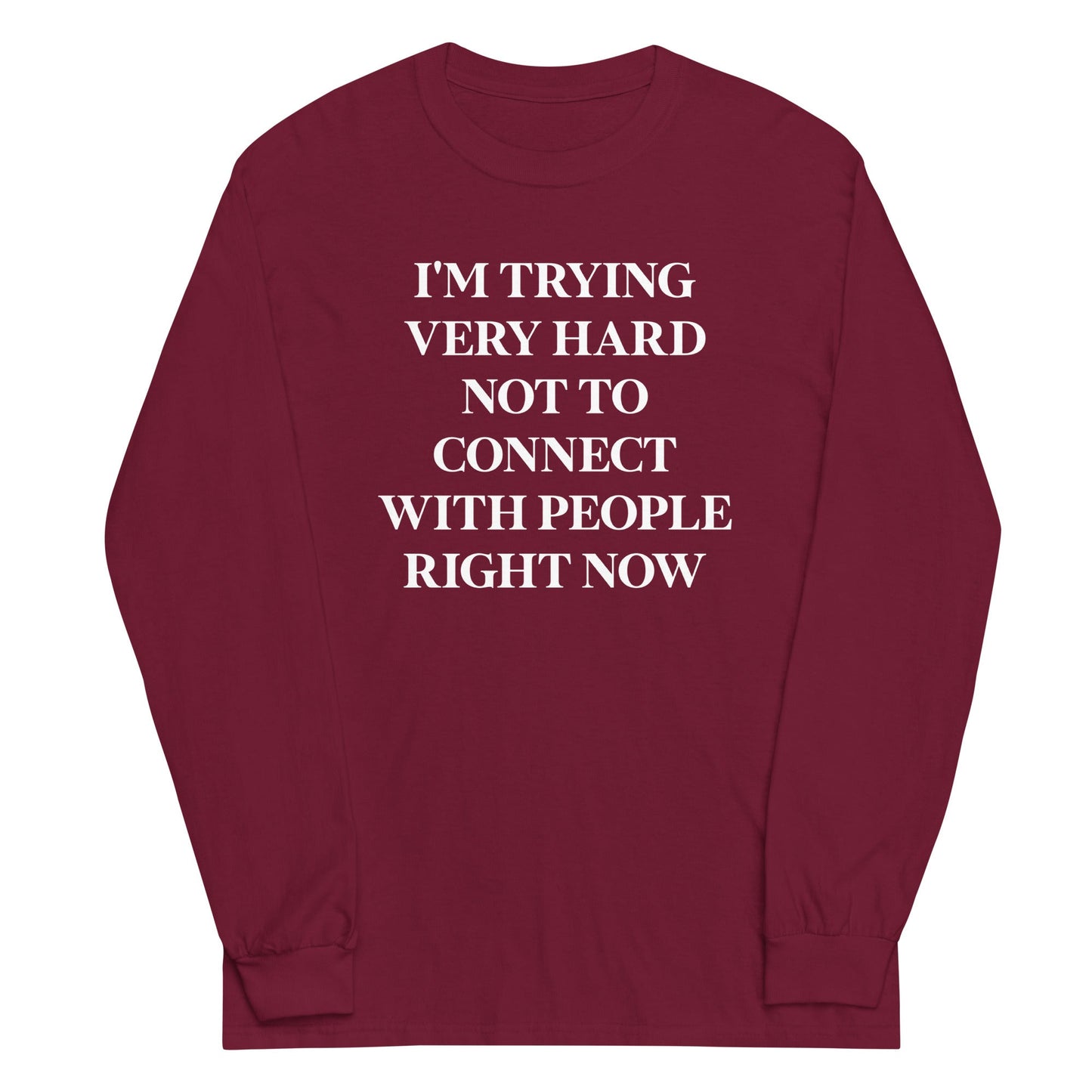 Trying Very Hard Not To Connect Unisex Long Sleeve Tee