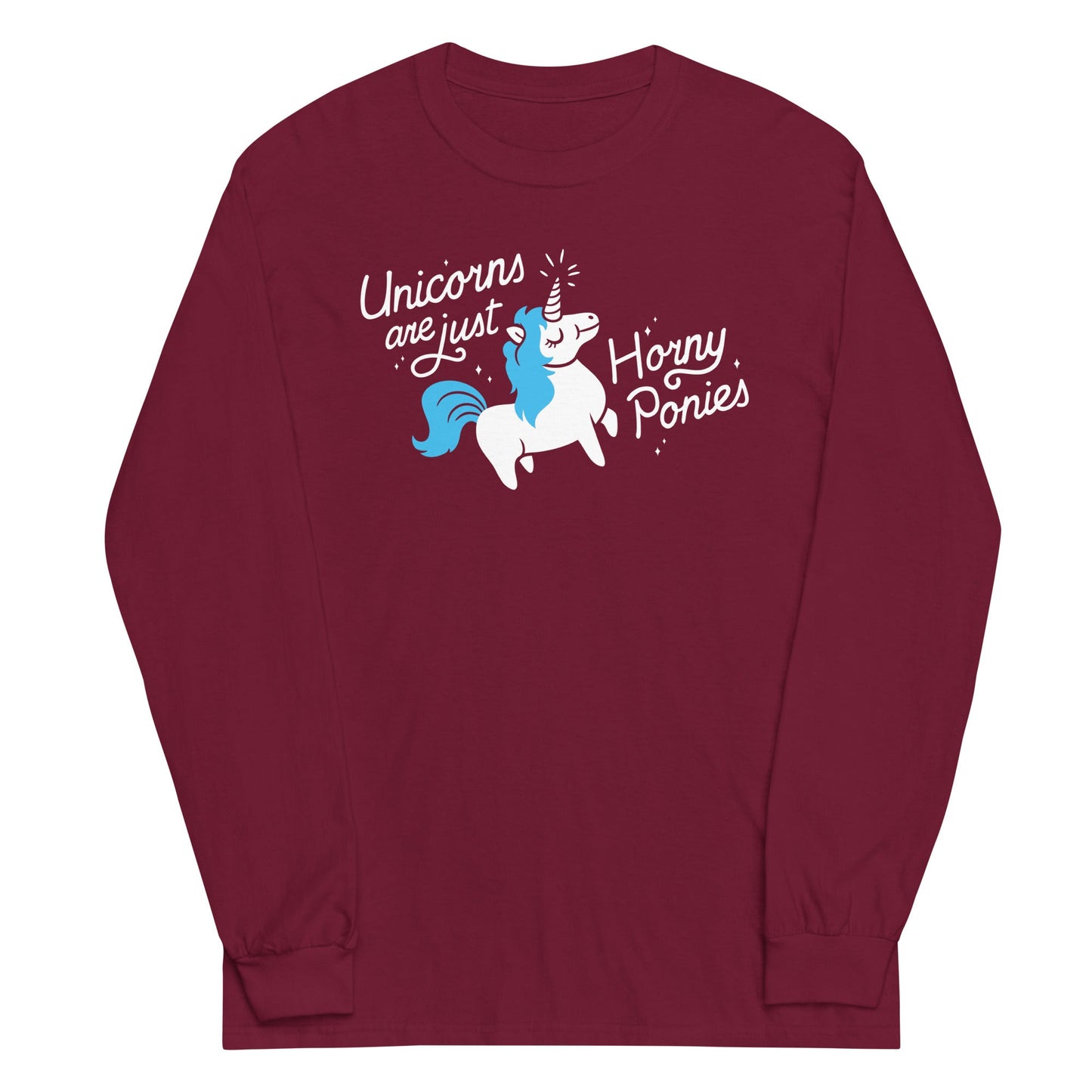 Unicorns Are Just Horny Ponies Unisex Long Sleeve Tee