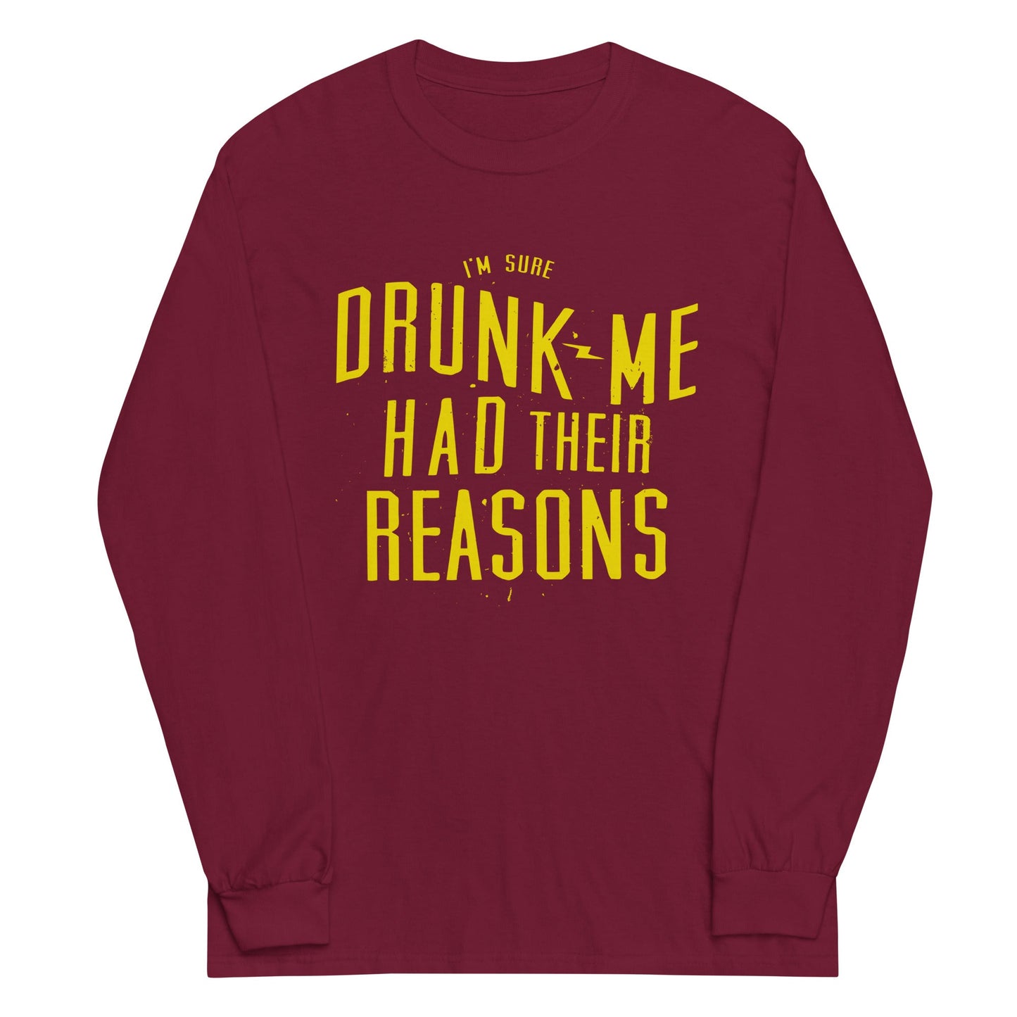 Drunk Me Had Their Reasons Unisex Long Sleeve Tee