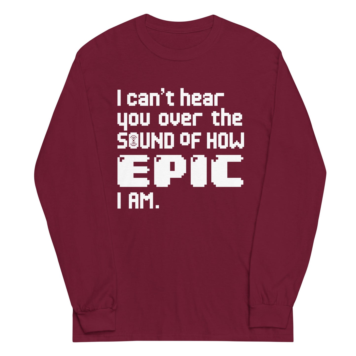 I Can't Hear You Unisex Long Sleeve Tee