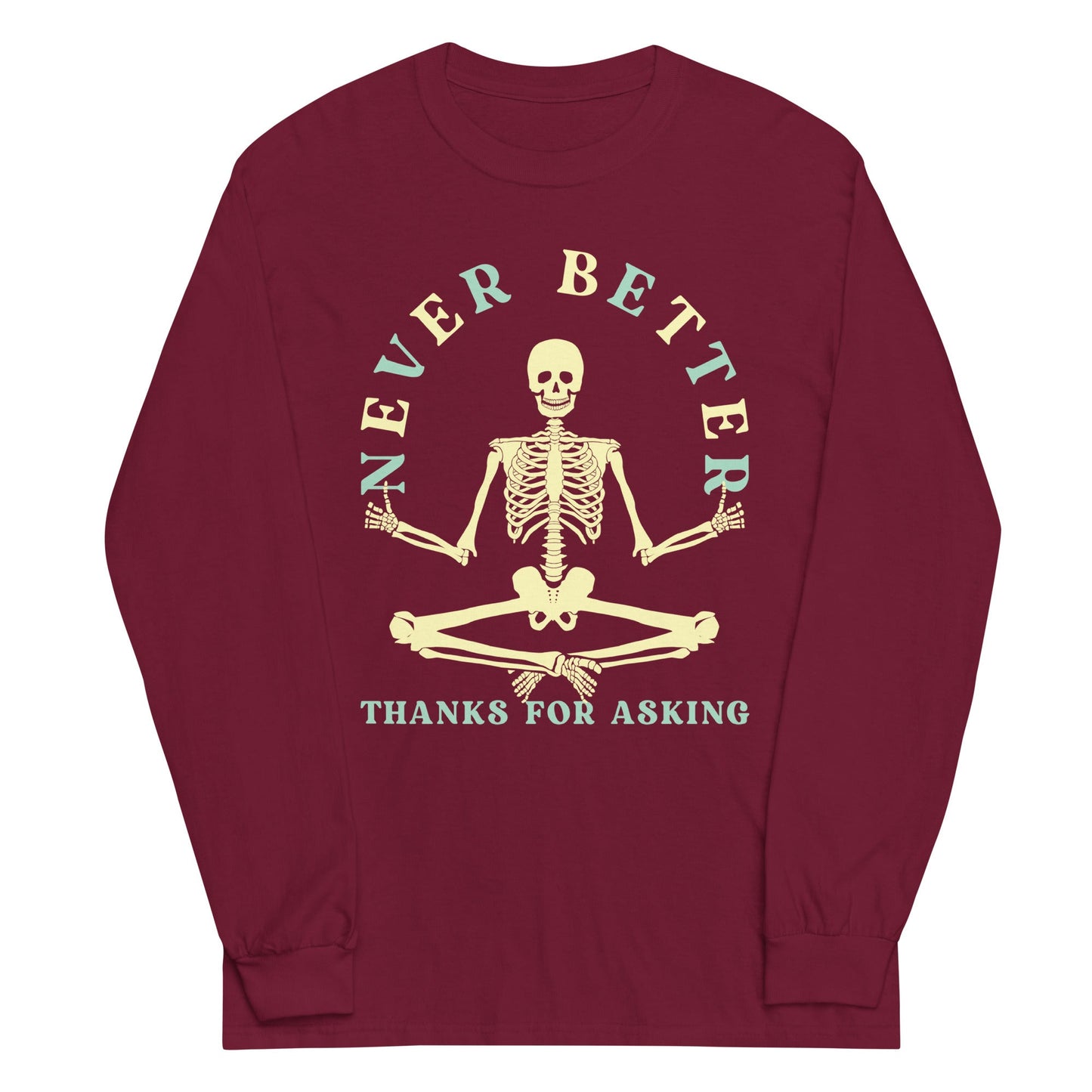 Never Better Thanks For Asking Unisex Long Sleeve Tee