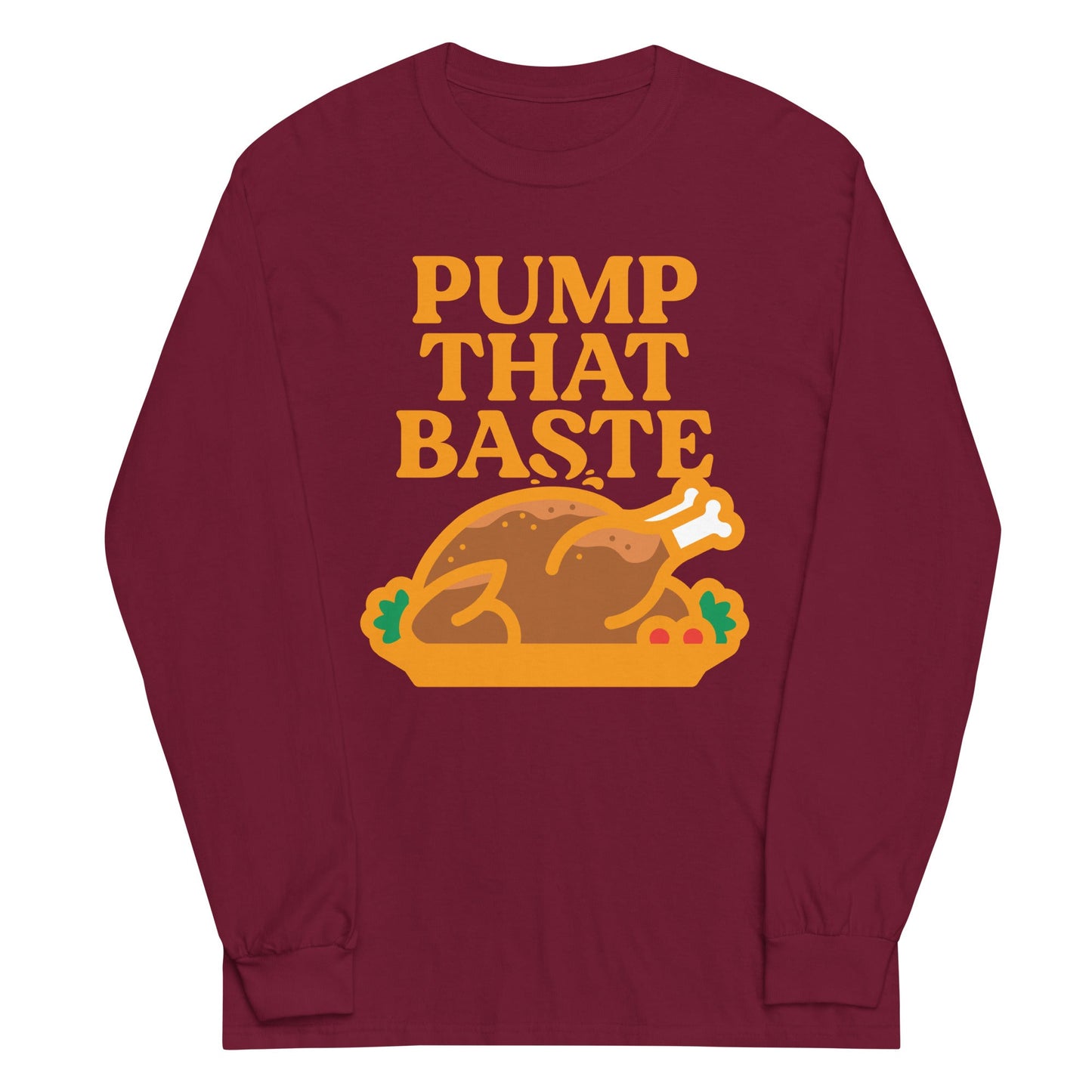 Pump That Baste Unisex Long Sleeve Tee
