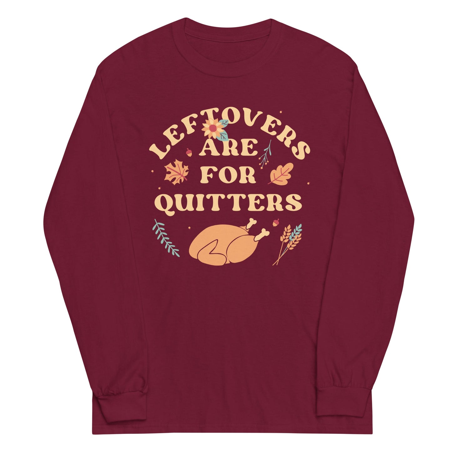 Leftovers Are For Quitters Unisex Long Sleeve Tee