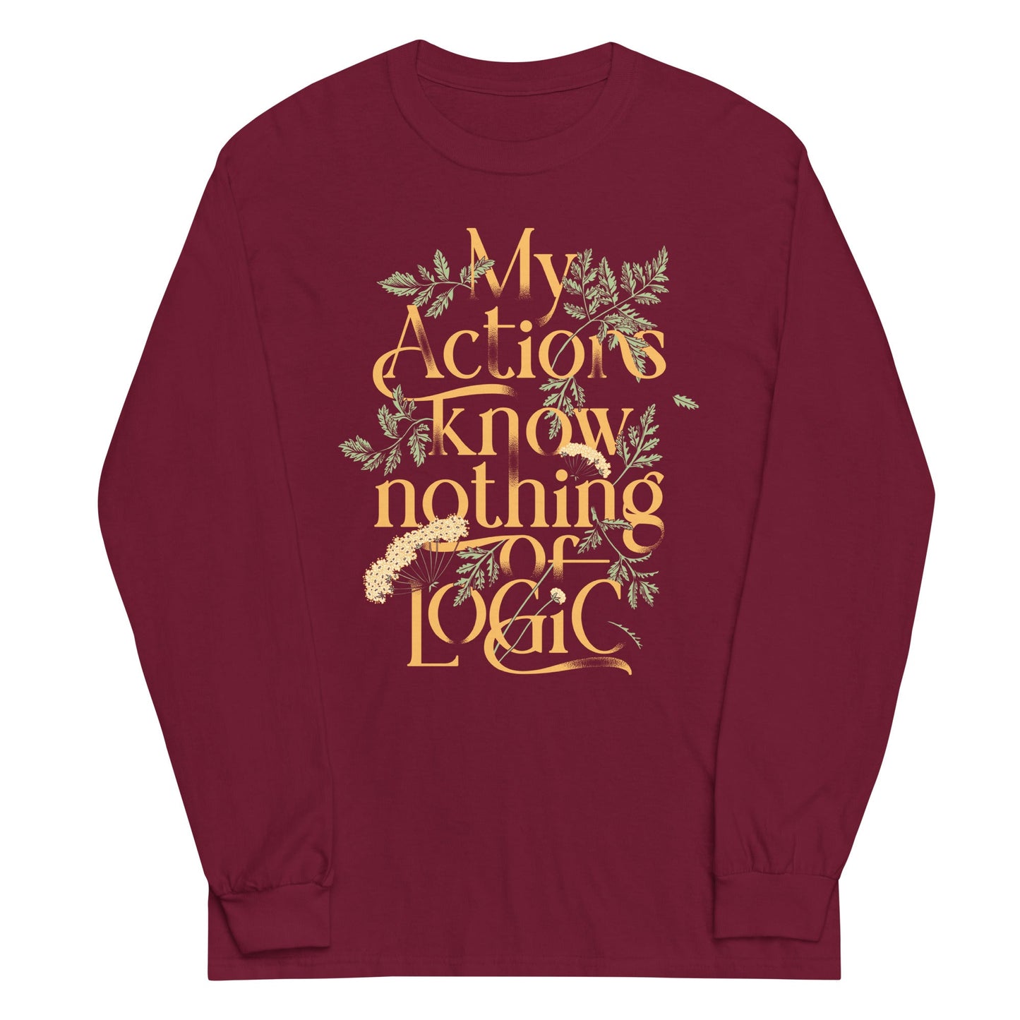 My Actions Know Nothing Of Logic Unisex Long Sleeve Tee