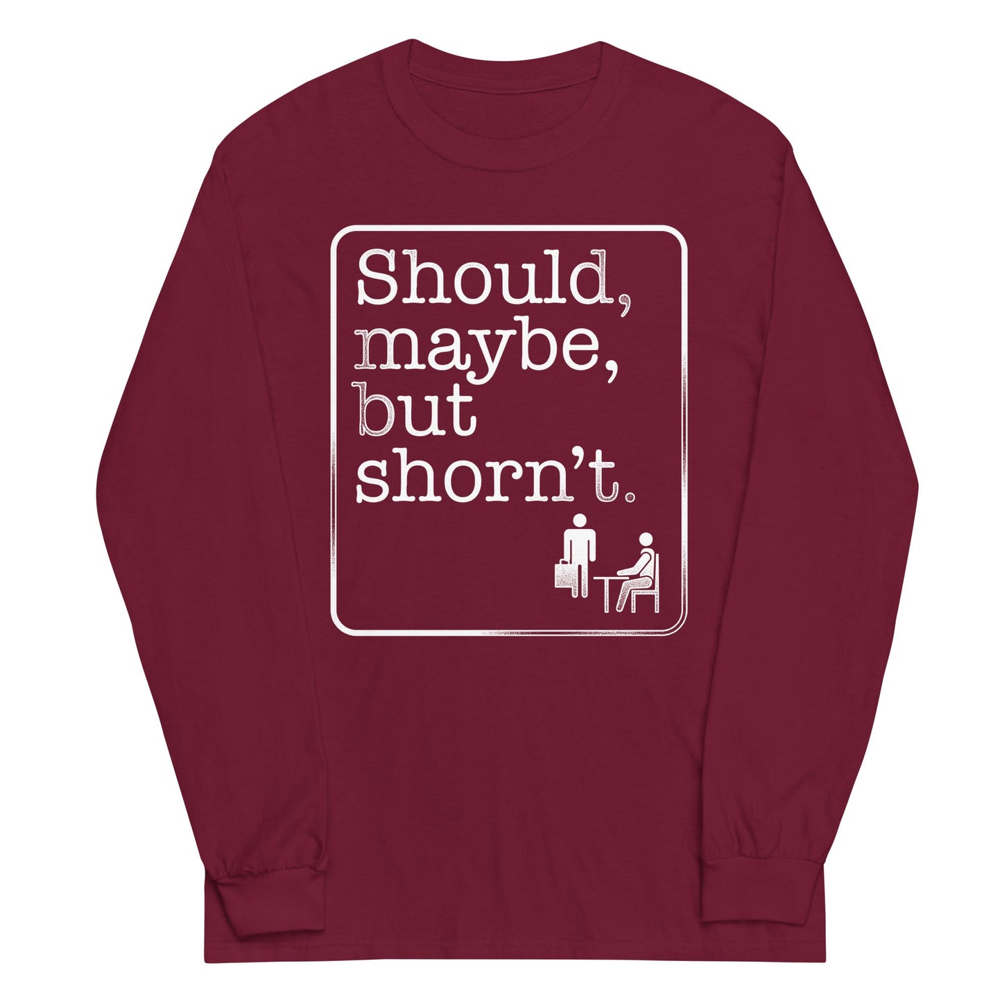 Should, Maybe, But Shorn't Unisex Long Sleeve Tee
