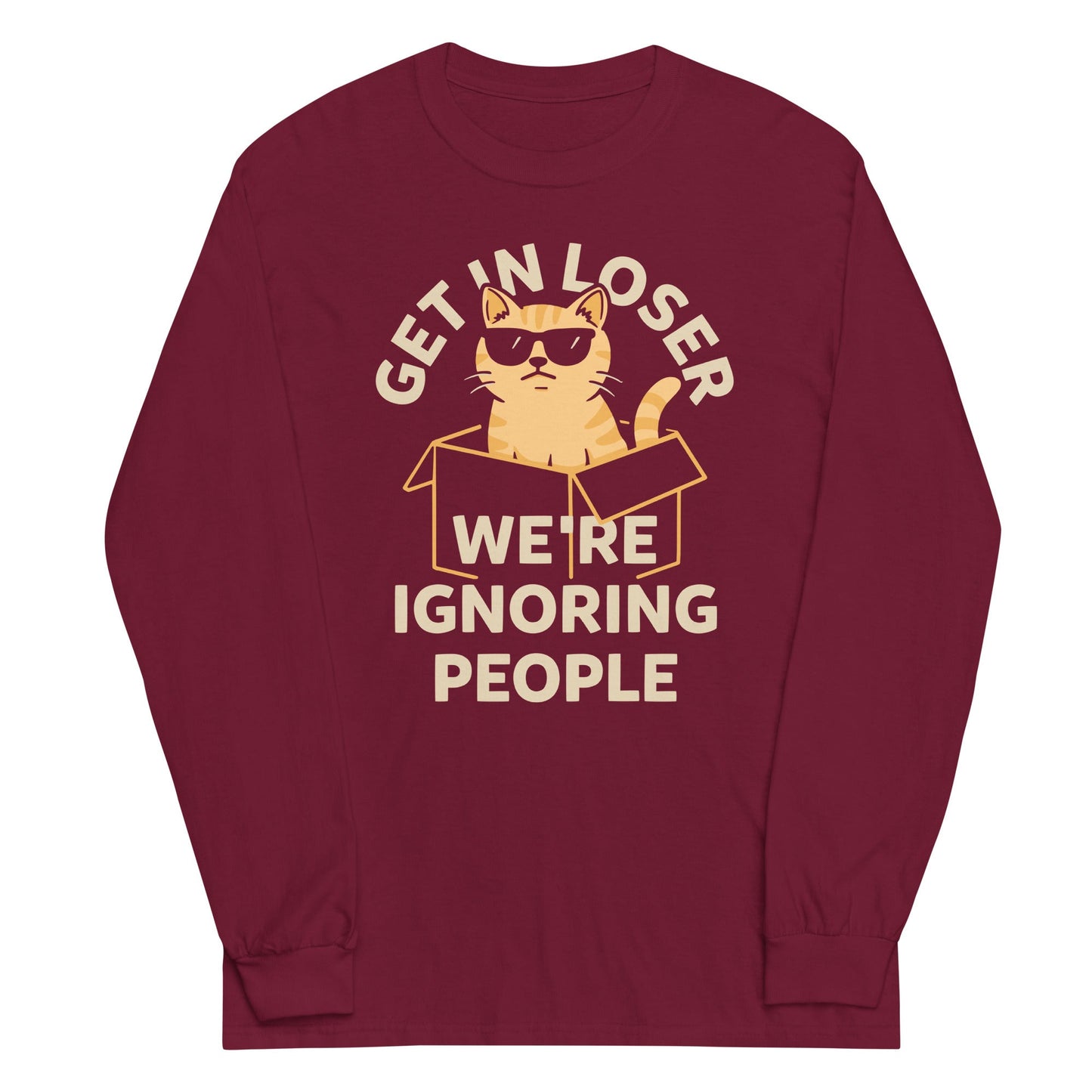 Get In Loser We're Ignoring People Unisex Long Sleeve Tee