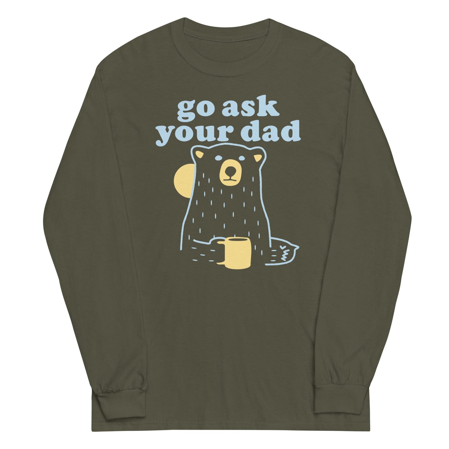 Go Ask Your Dad Unisex Long Sleeve Tee