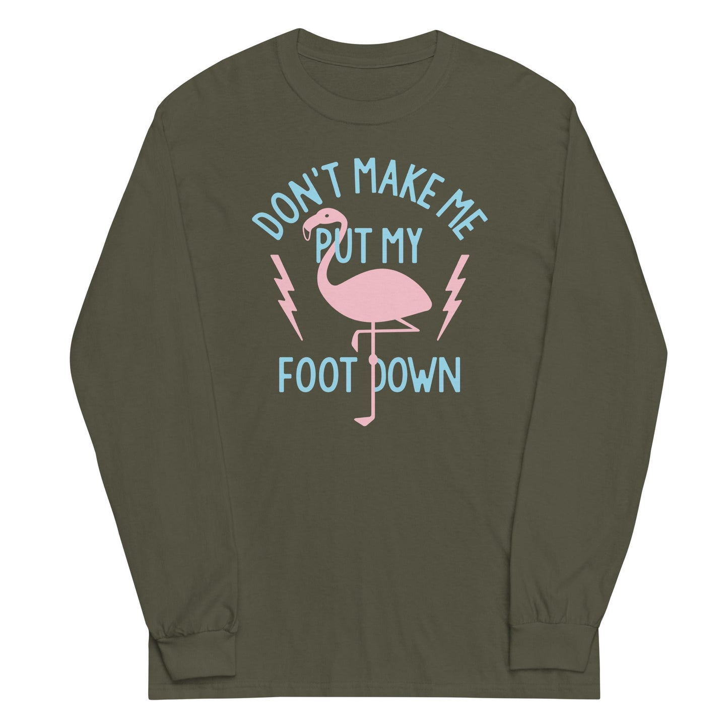 Don't Make Me Put My Foot Down Unisex Long Sleeve Tee