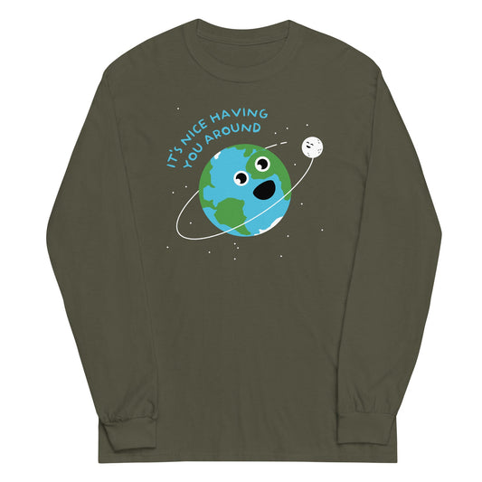 It's Nice Having You Around Unisex Long Sleeve Tee