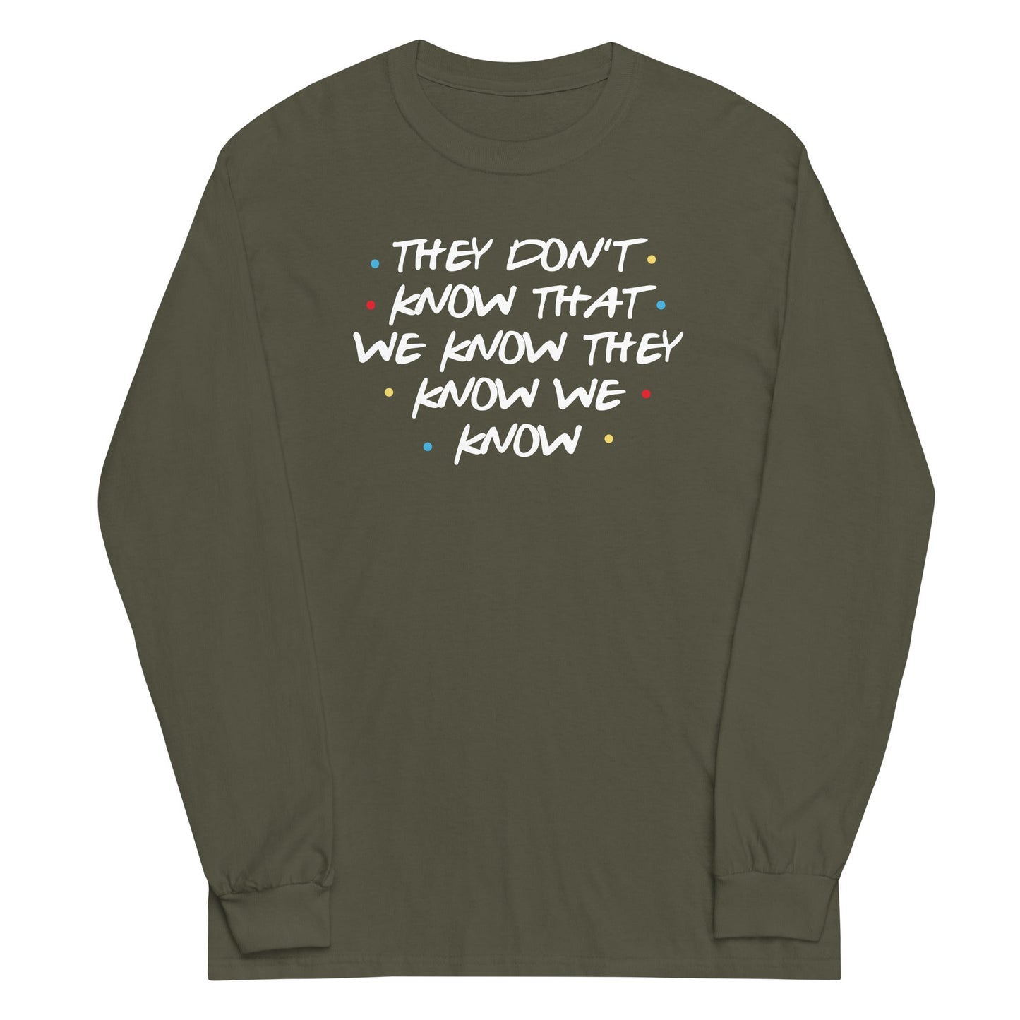 They Don't Know That We Know Unisex Long Sleeve Tee