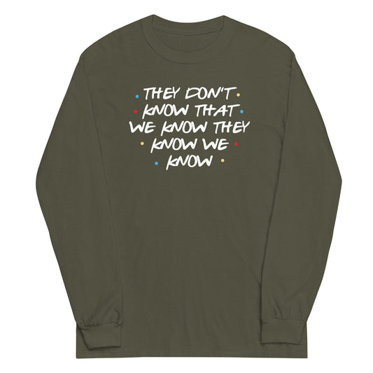 They Don't Know That We Know Unisex Long Sleeve Tee