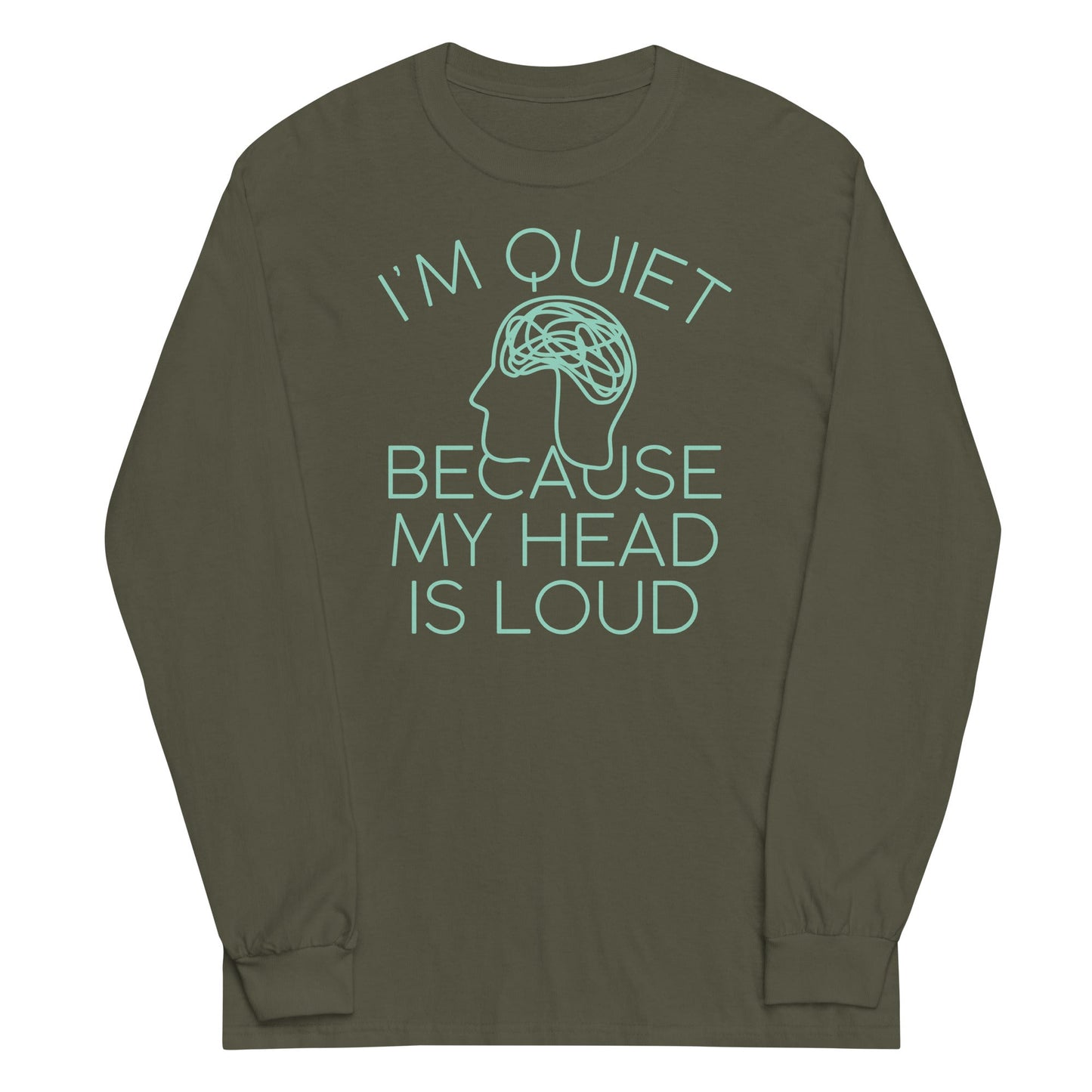 I'm Quiet Because My Head Is Loud Unisex Long Sleeve Tee