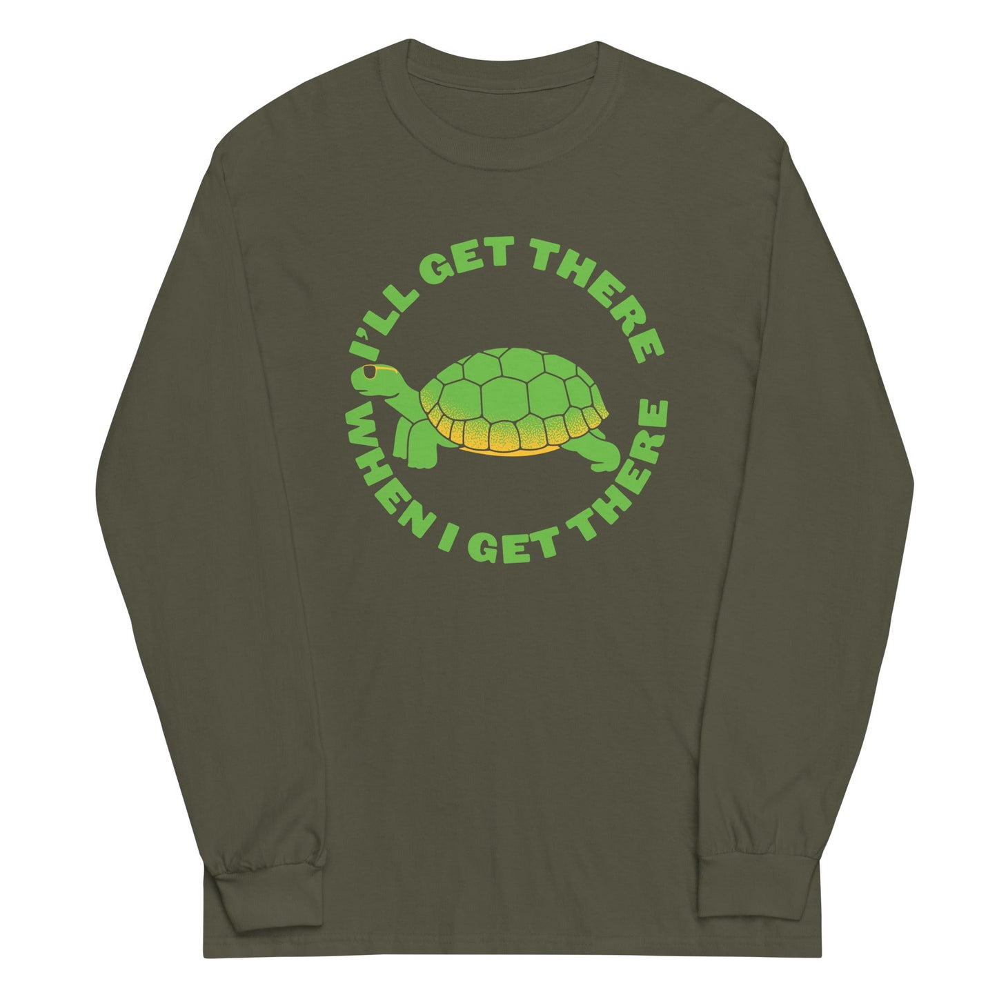 I'll Get There When I Get There Unisex Long Sleeve Tee