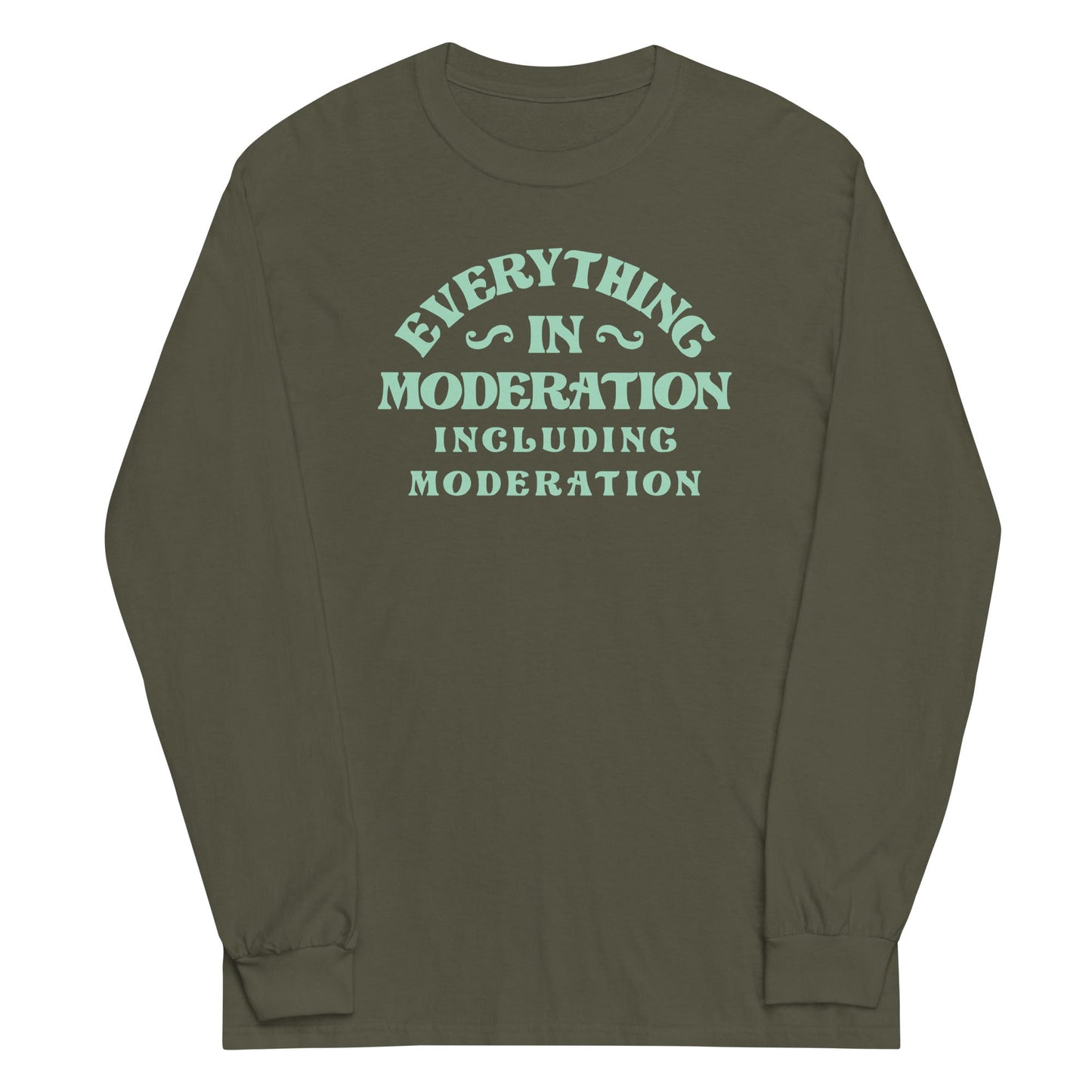 Everything In Moderation Including Moderation Unisex Long Sleeve Tee