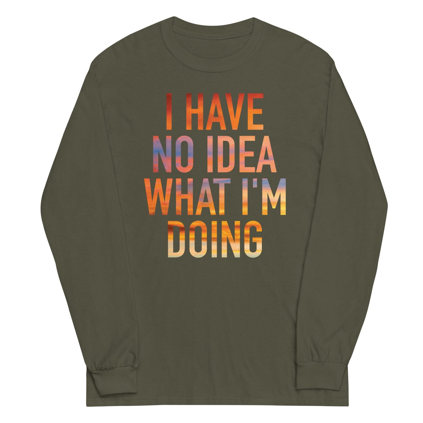 I Have No Idea What I'm Doing Unisex Long Sleeve Tee