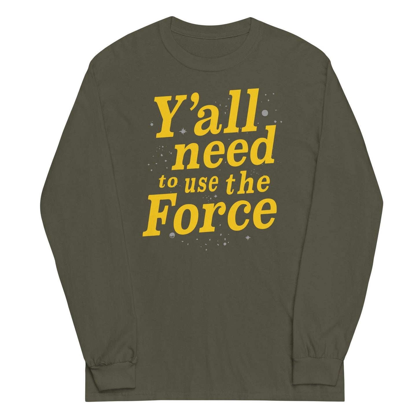Y'all Need To Use The Force Unisex Long Sleeve Tee