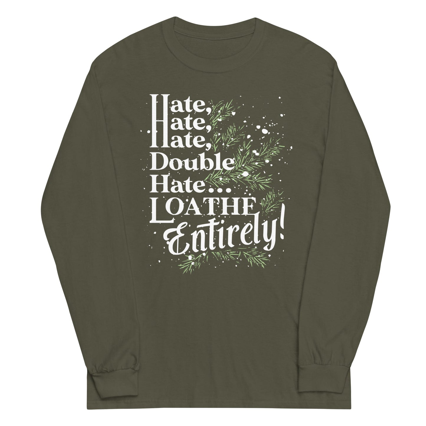 Hate, Hate, Hate, Double Hate. Loathe Entirely! Unisex Long Sleeve Tee