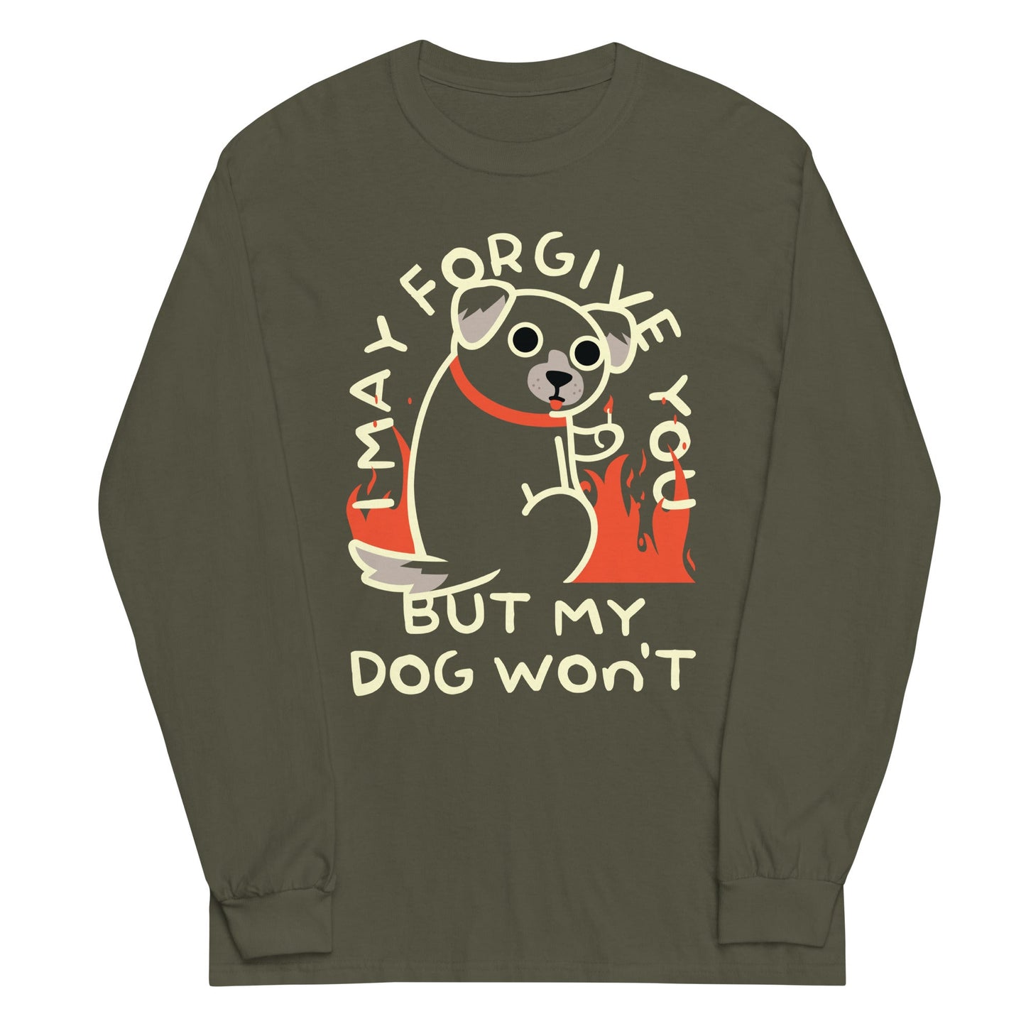 I May Forgive You But My Dog Won't Unisex Long Sleeve Tee