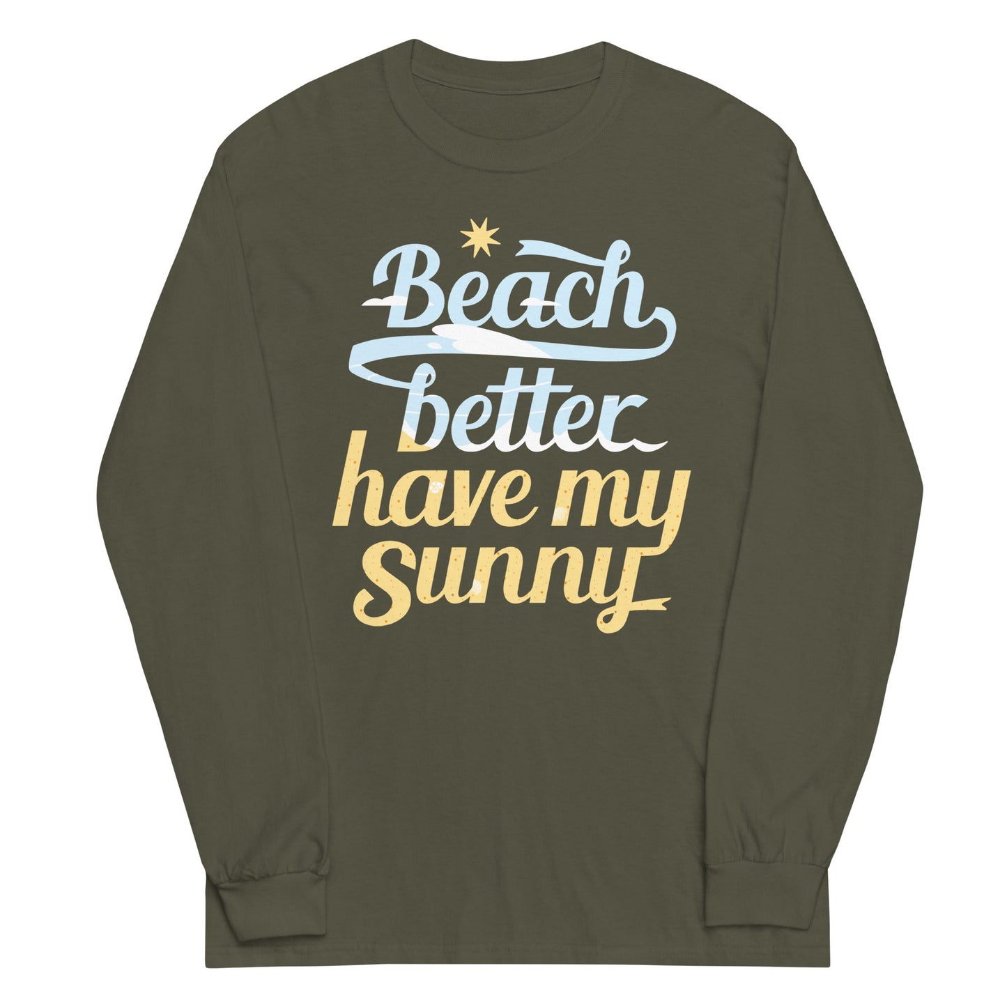 Beach Better Have My Sunny Unisex Long Sleeve Tee