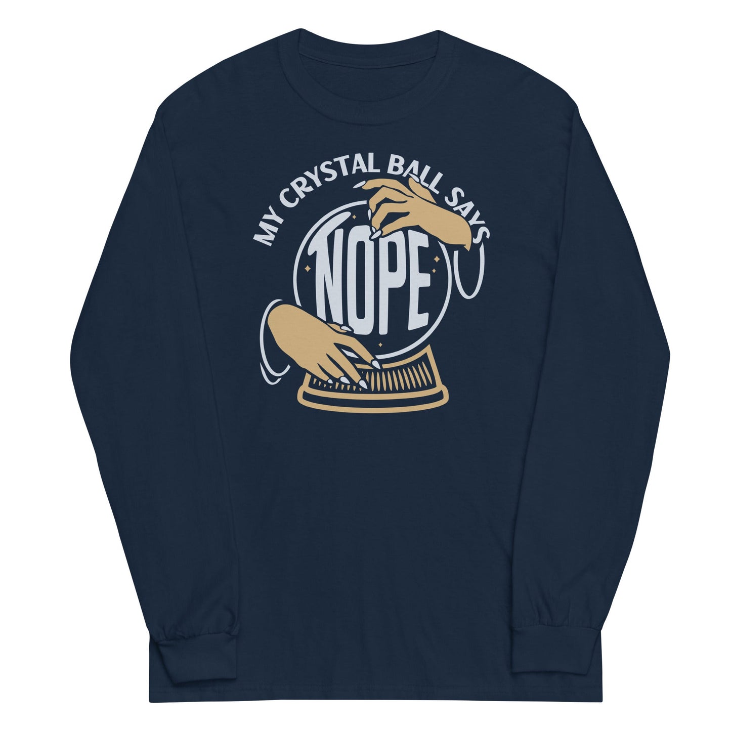 My Crystal Ball Says Nope Unisex Long Sleeve Tee
