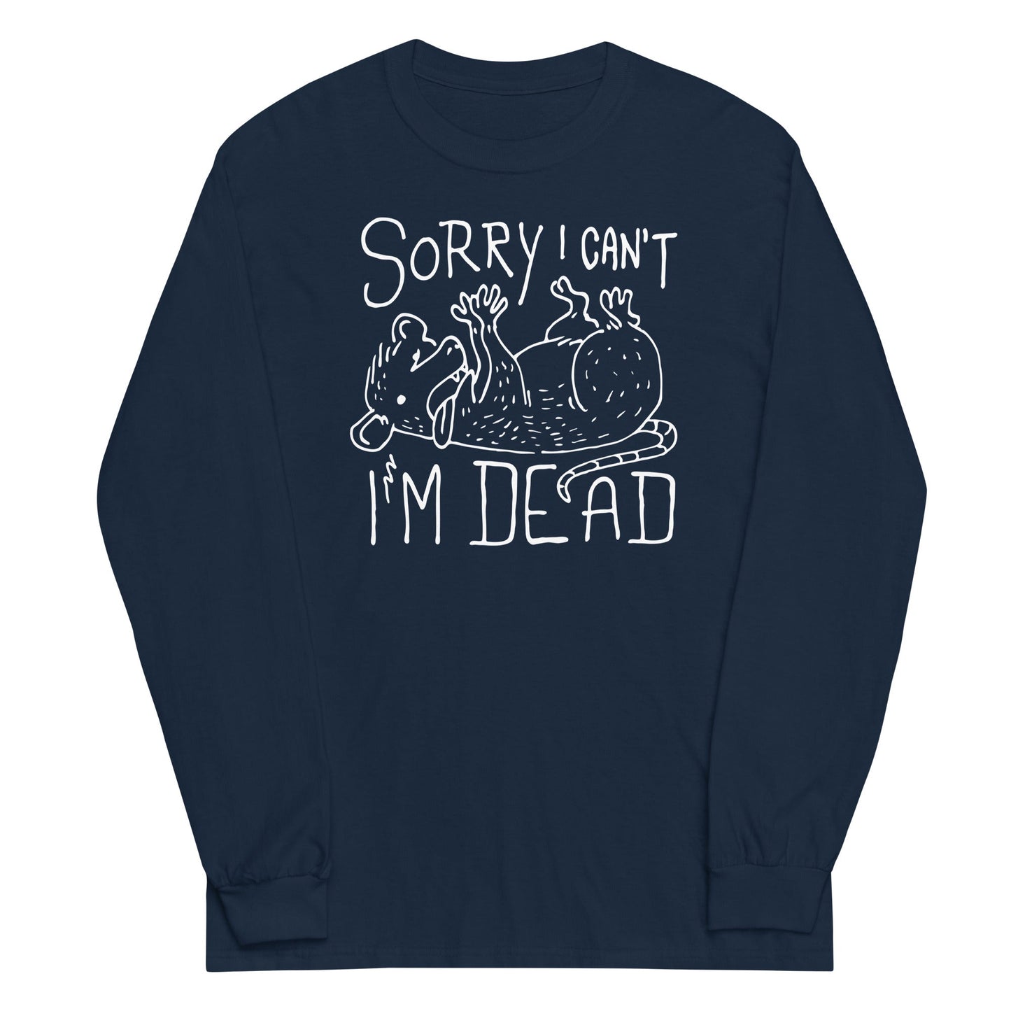 Sorry I Can't I'm Dead Unisex Long Sleeve Tee