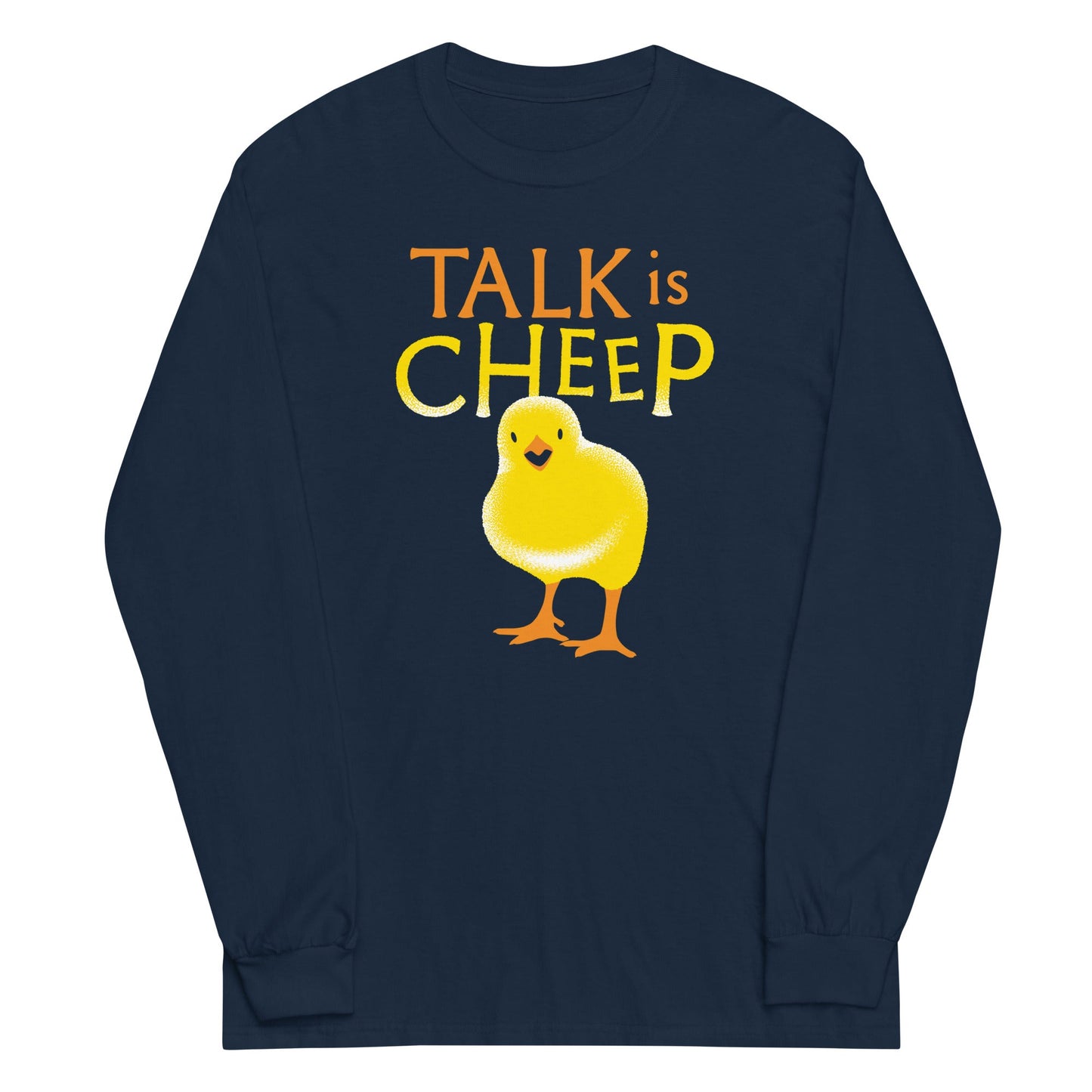 Talk Is Cheep Unisex Long Sleeve Tee