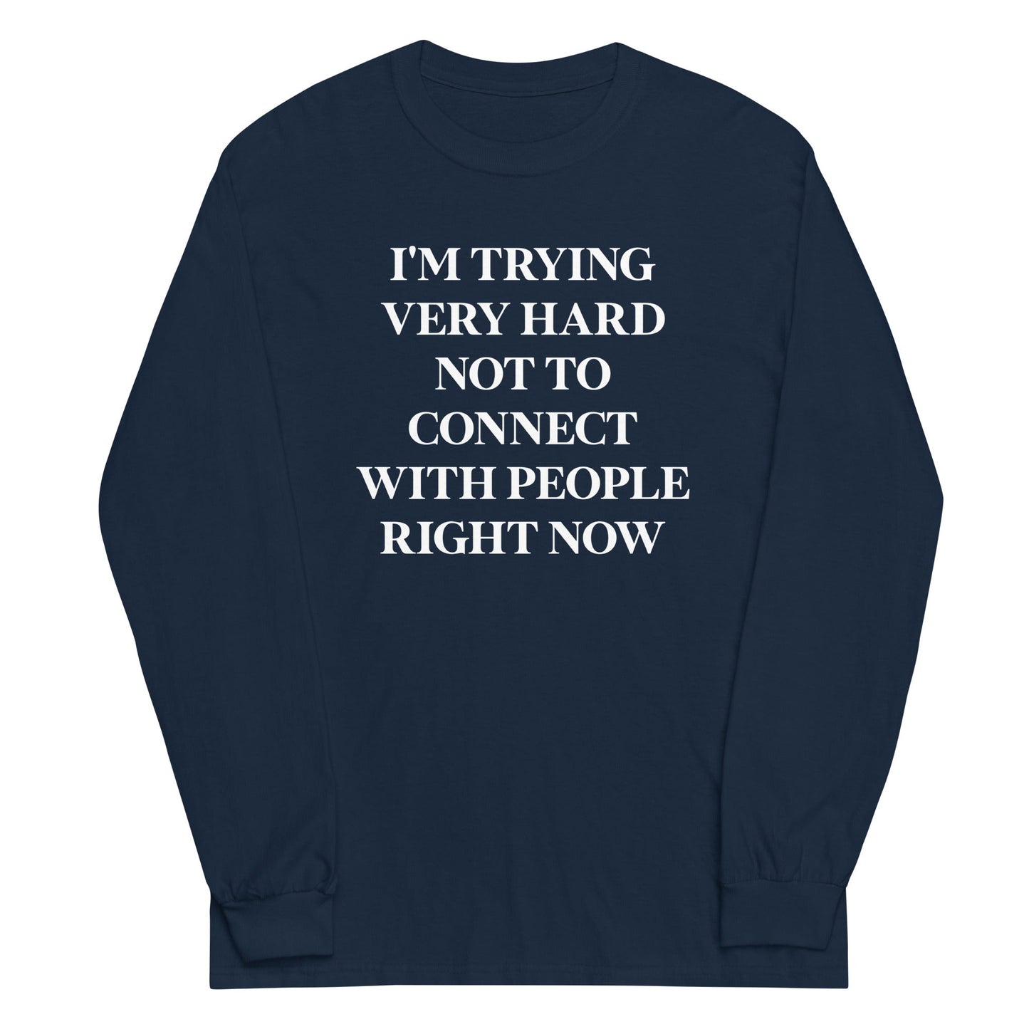 Trying Very Hard Not To Connect Unisex Long Sleeve Tee