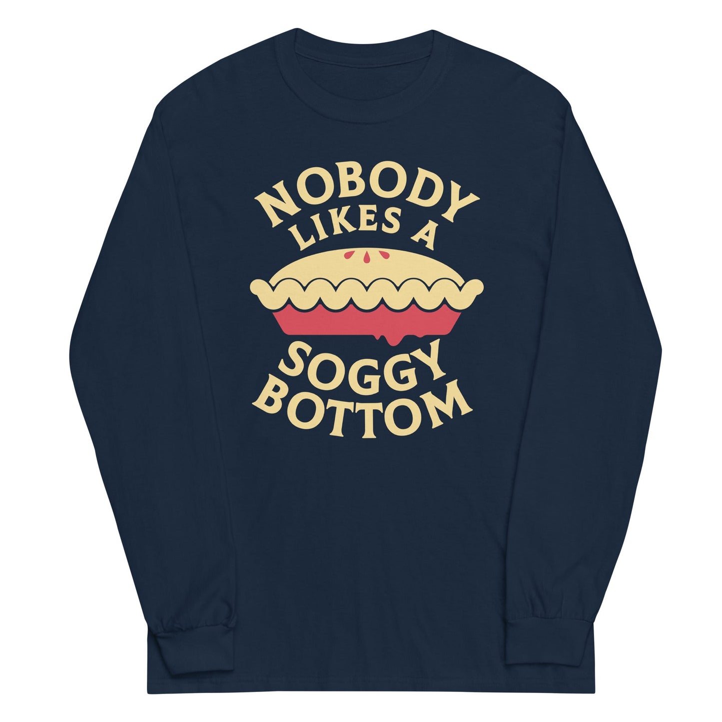 Nobody Likes A Soggy Bottom Unisex Long Sleeve Tee