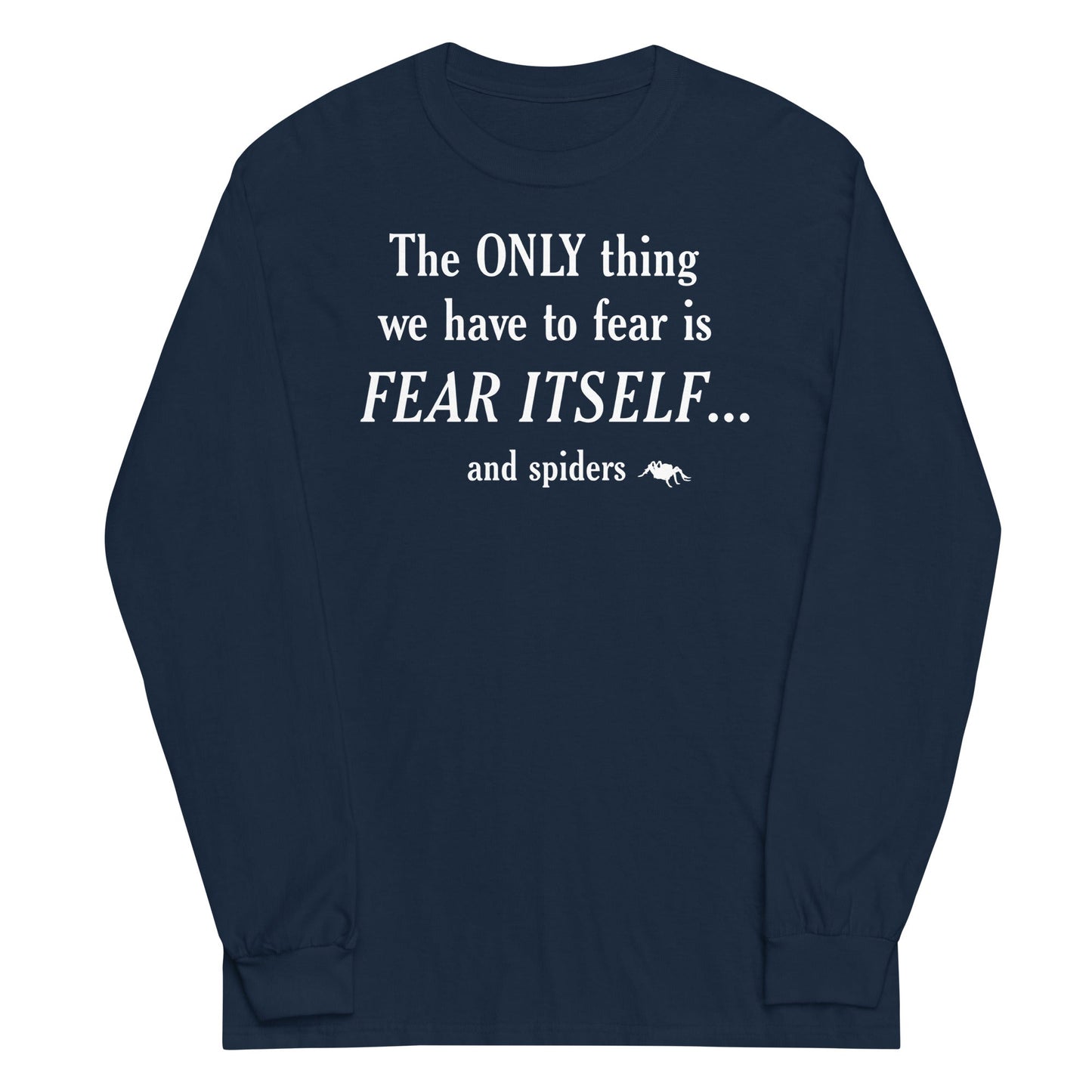 The Only Thing We Have To Fear Unisex Long Sleeve Tee