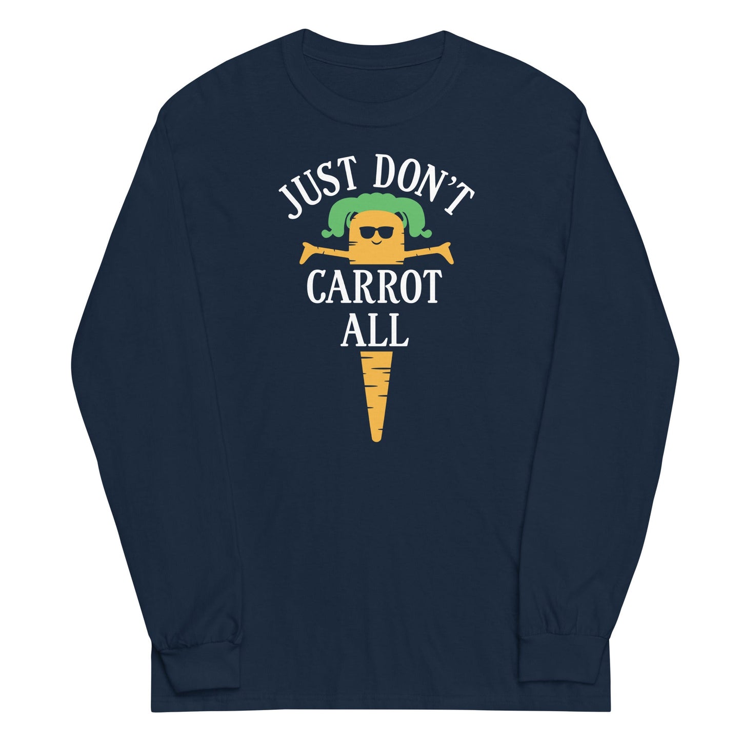 Just Don't Carrot All Unisex Long Sleeve Tee