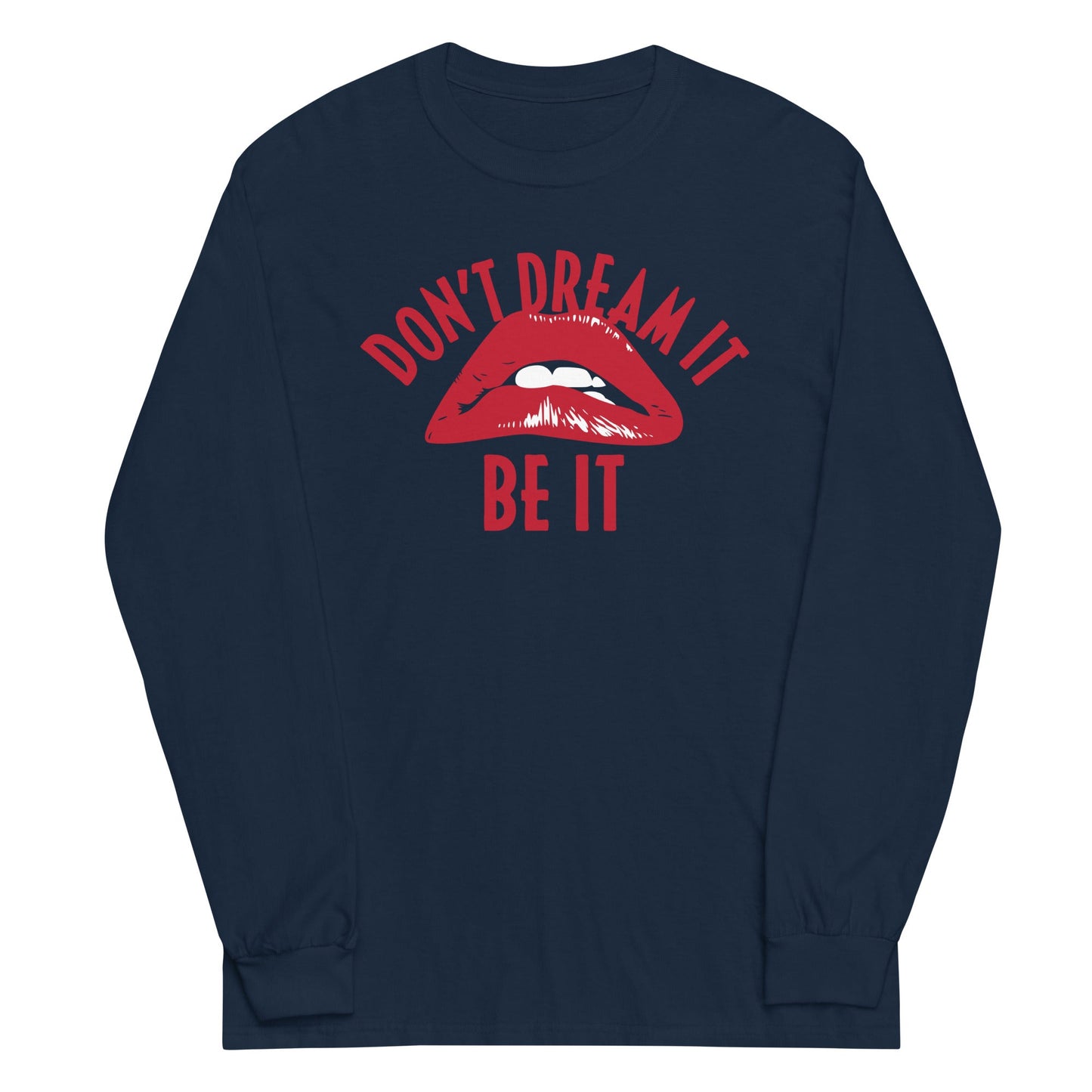 Don't Dream It Be It Unisex Long Sleeve Tee