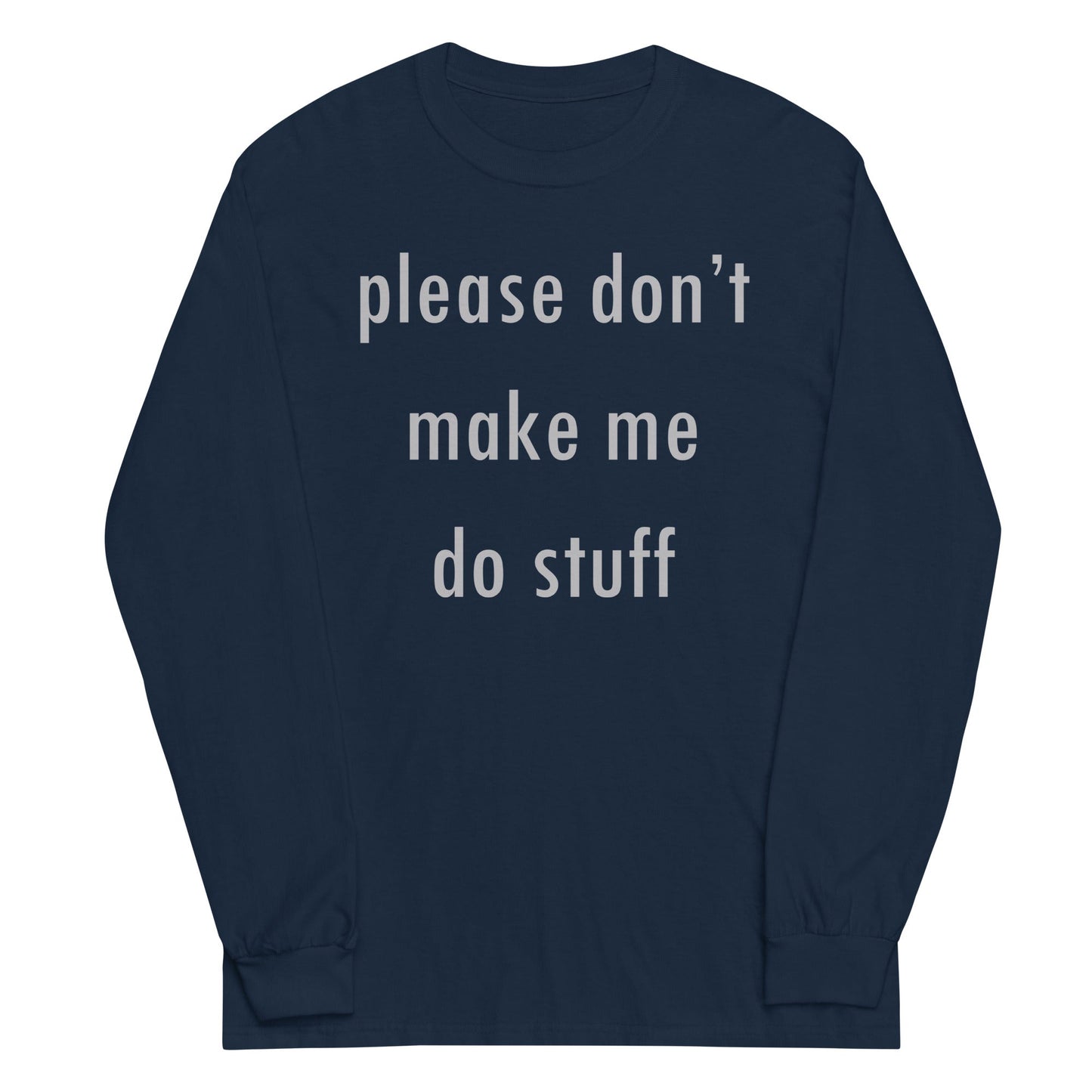 Please Don't Make Me Do Stuff Unisex Long Sleeve Tee