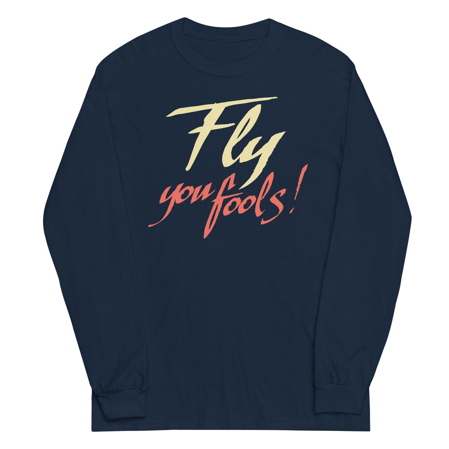 Fly You Fools! Unisex Long Sleeve Tee