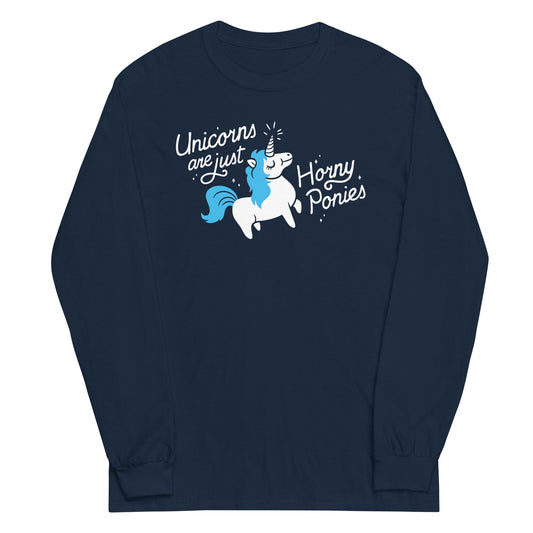 Unicorns Are Just Horny Ponies Unisex Long Sleeve Tee