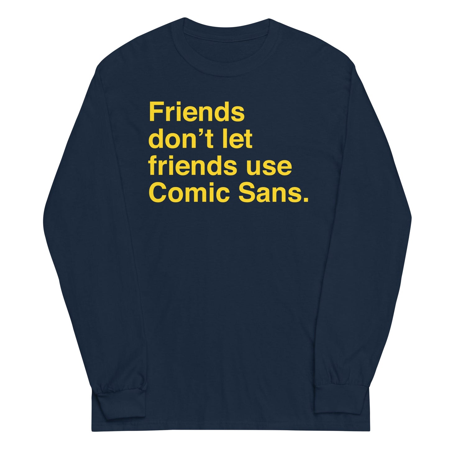 Friends Don't Let Friends Use Comic Sans Unisex Long Sleeve Tee