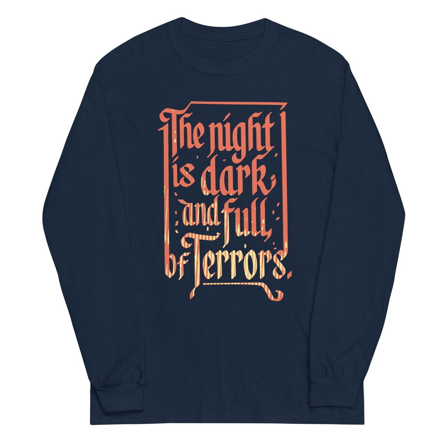 The Night Is Dark And Full Of Terrors Unisex Long Sleeve Tee