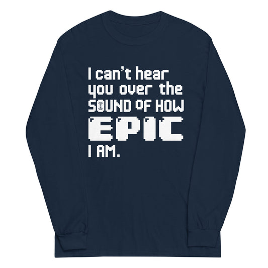 I Can't Hear You Unisex Long Sleeve Tee