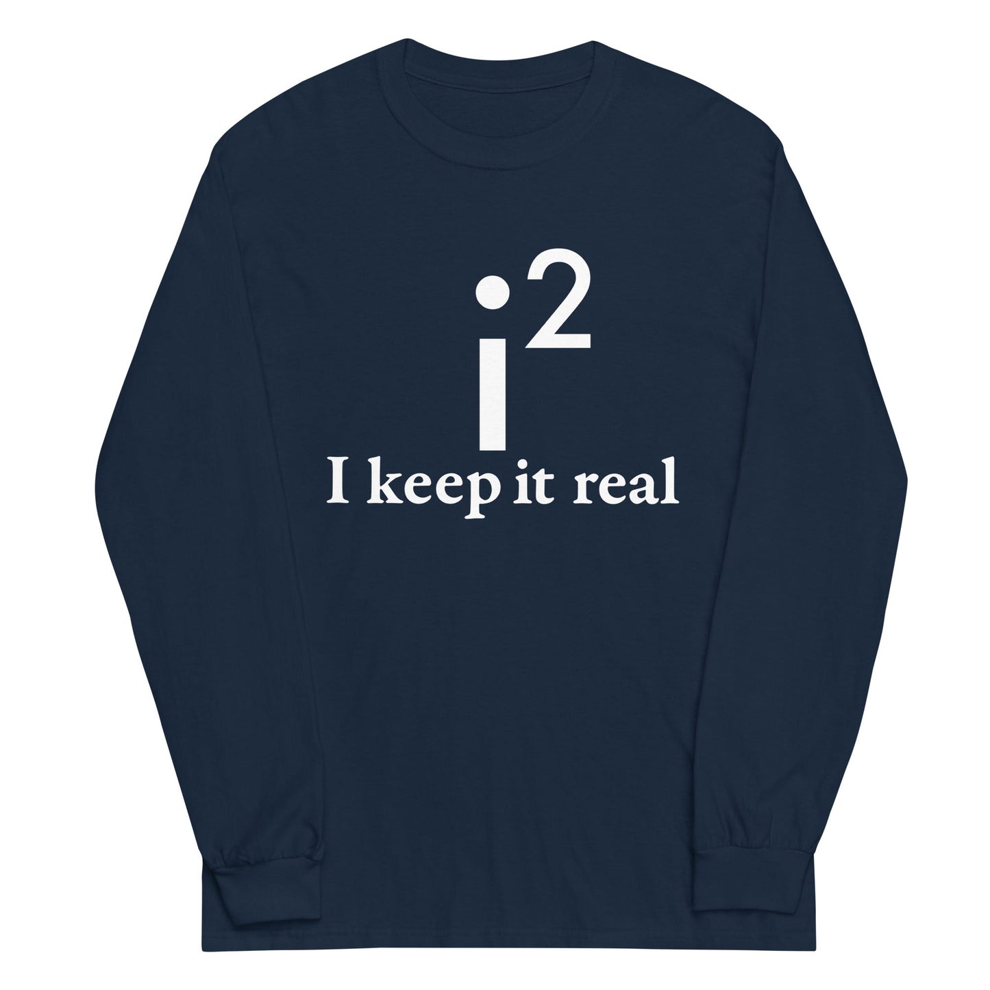 I Keep It Real Unisex Long Sleeve Tee