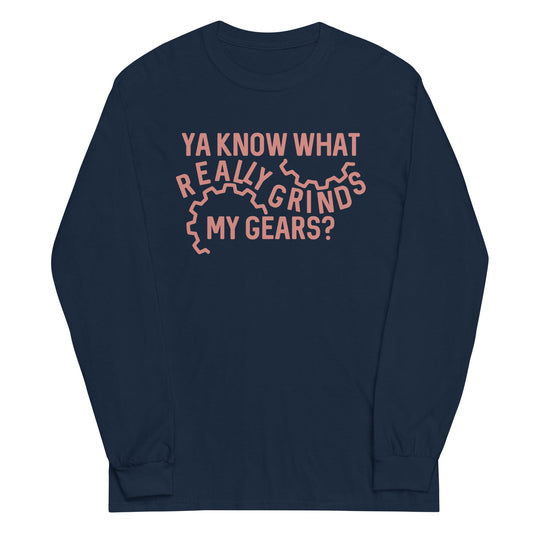 Grinds My Gears Unisex Long Sleeve Tee