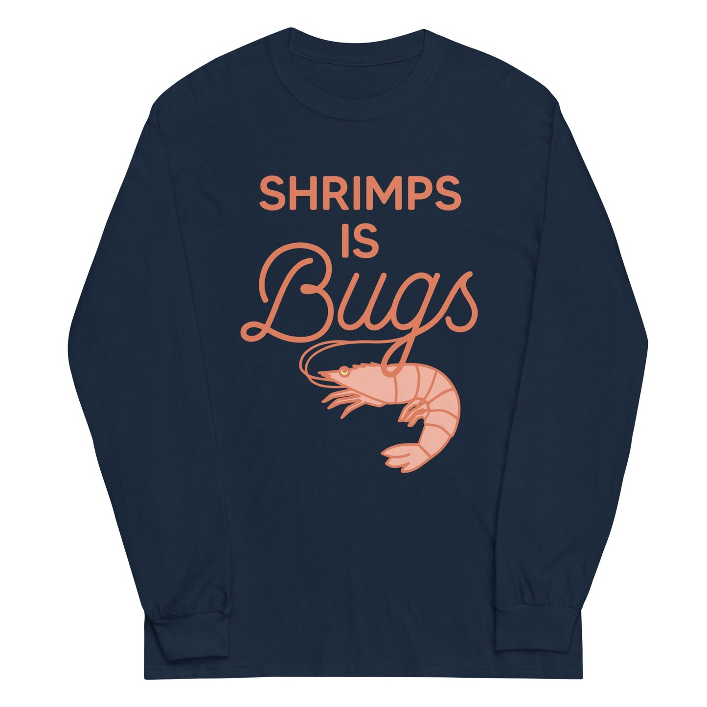 Shrimps Is Bugs Unisex Long Sleeve Tee