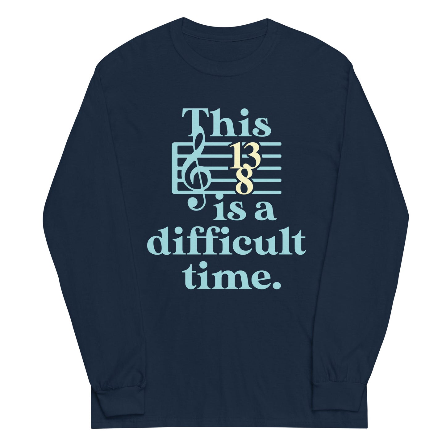 This Is A Difficult Time Unisex Long Sleeve Tee