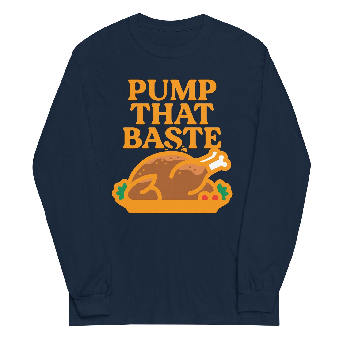 Pump That Baste Unisex Long Sleeve Tee