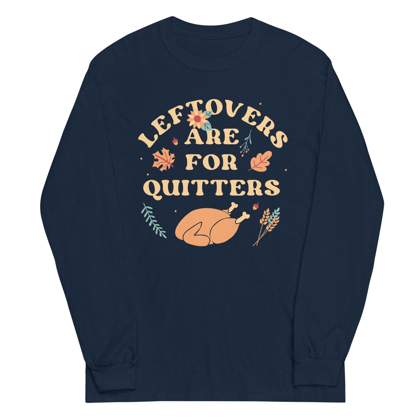 Leftovers Are For Quitters Unisex Long Sleeve Tee