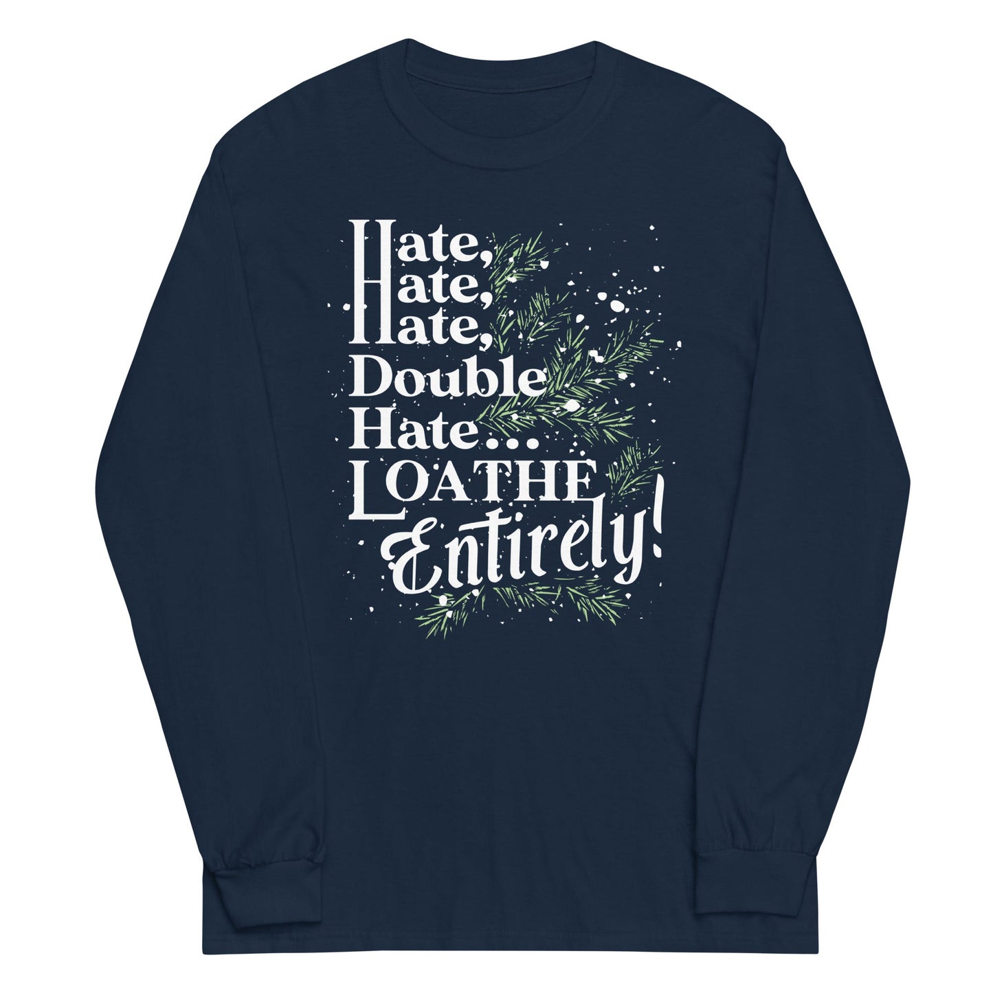 Hate, Hate, Hate, Double Hate. Loathe Entirely! Unisex Long Sleeve Tee