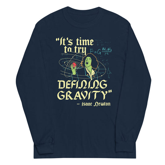 It's Time To Try Defining Gravity Unisex Long Sleeve Tee