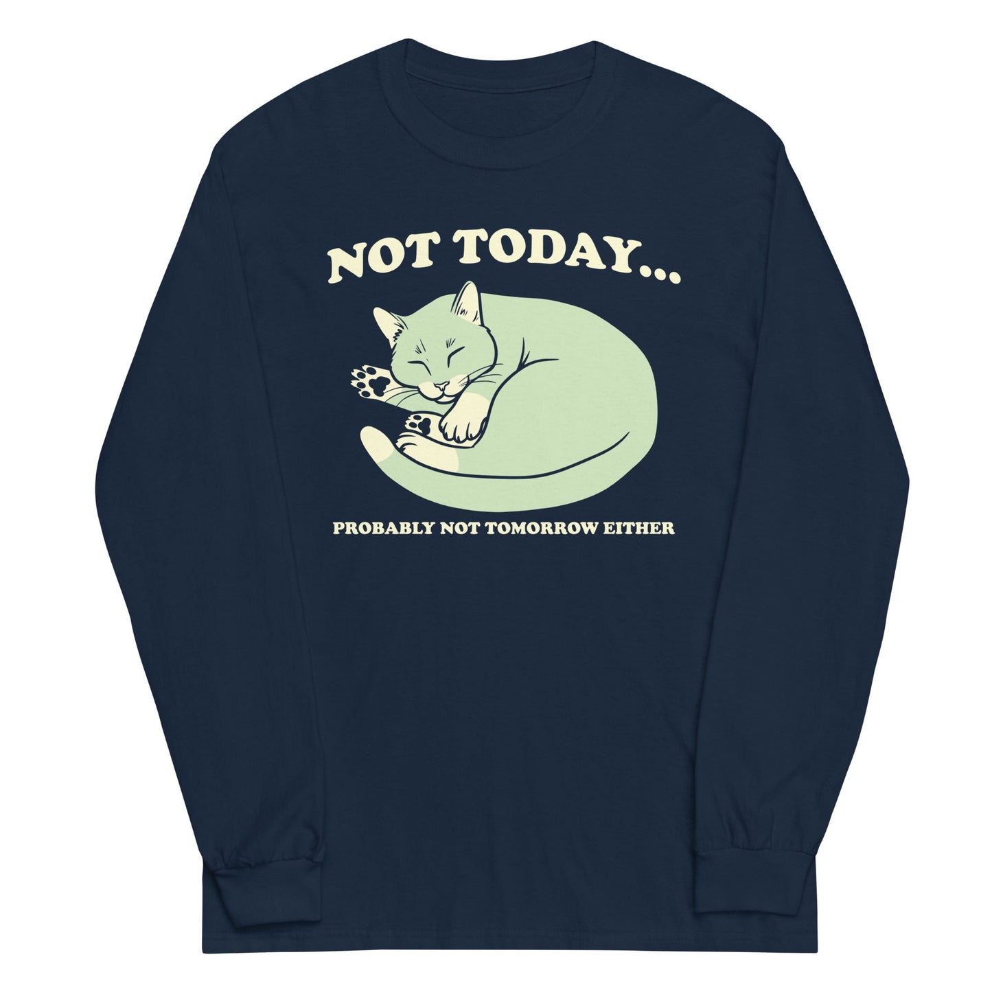Not Today Probably Not Tomorrow Either Unisex Long Sleeve Tee